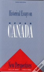 Historical Essays On Upper Canada