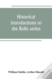 Historical Introductions To The Rolls Series