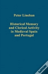 Historical Memory And Clerical Activity In Medieval Spain And Portugal