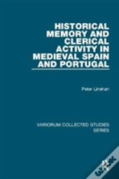 Historical Memory And Clerical Activity In Medieval Spain And Portugal