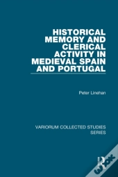 Historical Memory And Clerical Activity In Medieval Spain And Portugal