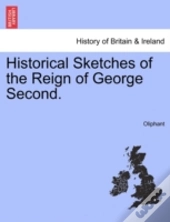 Historical Sketches Of The Reign Of Geor