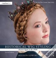 Historical Wig Styling: Ancient Egypt To The 1830s