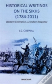 Historical Writings On The Sikhs (1784-2011)