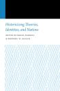Historicizing Theories, Identities, And Nations - Preview