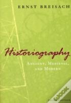 Historiography Â€“ Ancient, Medieval, And Modern, Third Edition