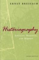 Historiography Â€“ Ancient, Medieval, And Modern, Third Edition