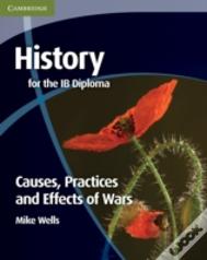 History For The Ib Diploma: Causes, Practices And Effects Of Wars