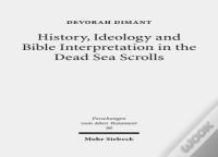History, Ideology And Bible Interpretation In The Dead Sea Scrolls