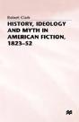 History, Ideology And Myth In American Fiction, 1823â€“52 - Preview