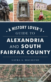 History Lover'S Guide To Alexandria And South Fairfax County