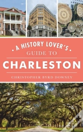 History Lover'S Guide To Charleston