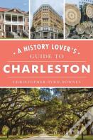 History Lover'S Guide To Charleston