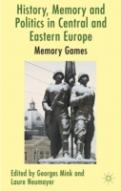 History, Memory And Politics In Central And Eastern Europe