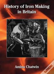 History Of Iron Making In Britain
