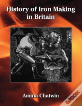 History Of Iron Making In Britain