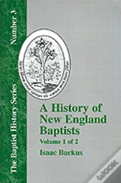 History Of New England With Particular Reference To The Denomination Of Christians Called Baptists - Vol. 1