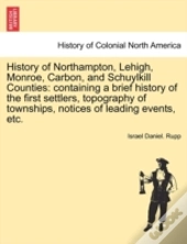 History Of Northampton, Lehigh, Monroe, Carbon, And Schuylkill Counties