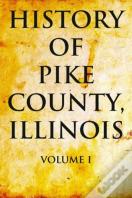 History Of Pike County, Illinois Volume 1