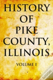 History Of Pike County, Illinois Volume 1