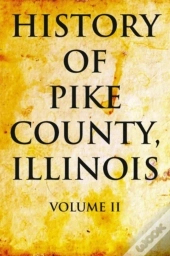 History Of Pike County, Illinois: Volume 2
