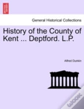 History Of The County Of Kent ... Deptfo
