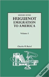 History Of The Huguenot Emigration To America. Volume I