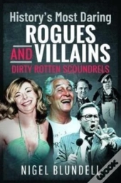 History S Most Daring Rogues And Villains
