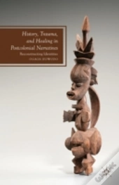 History, Trauma, And Healing In Postcolonial Narratives