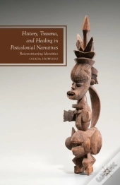 History, Trauma, And Healing In Postcolonial Narratives