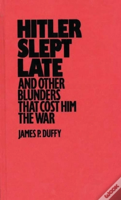 Capa do artigo Hitler Slept Late And Other Blunders That Cost Him The War