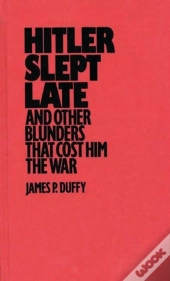 Hitler Slept Late And Other Blunders That Cost Him The War