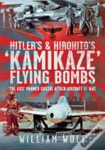 Hitler'S And Hirohito'S 'Kamikaze' Flying Bombs
