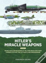 Hitler'S Miracle Weapons Volume 1