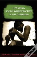 Hiv-Aids And Social Work Practice In The Caribbean