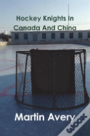 Hockey Knights In Canada And China
