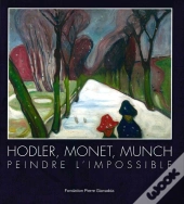 Hodler, Monet, Munch : Peindre L'Impossible