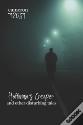 Hoffman'S Creeper And Other Disturbing Tales