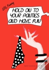 Hold On To Your Panties And Have Fun