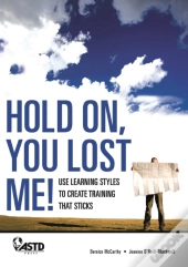 Hold On, You Lost Me: Use Learning Styles To Create Training That Sticks