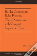Holder Continuous Euler Flows In Three Dimensions With Compact Support In Time