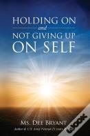 Holding On And Not Giving Up On Self