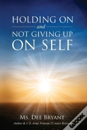 Holding On And Not Giving Up On Self