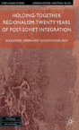 Holding-Together Regionalism: Twenty Years Of Post-Soviet Integration - Preview