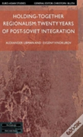 Holding-Together Regionalism: Twenty Years Of Post-Soviet Integration