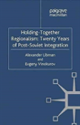 Holding-Together Regionalism: Twenty Years Of Post-Soviet Integration - Preview