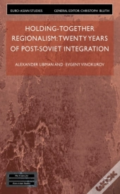 Holding-Together Regionalism: Twenty Years Of Post-Soviet Integration