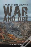 Holes In The Ground: War And Ore