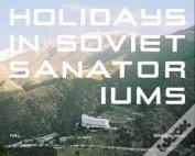 Holidays In Soviet Sanatoriums