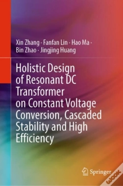 Capa do artigo Holistic Design Of Resonant Dc Transformer On Constant Voltage Conversion, Cascaded Stability And High Efficiency